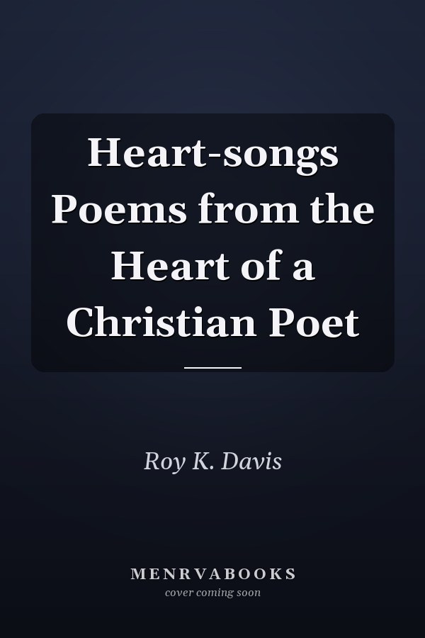 Heart-songs Poems from the Heart of a Christian Poet