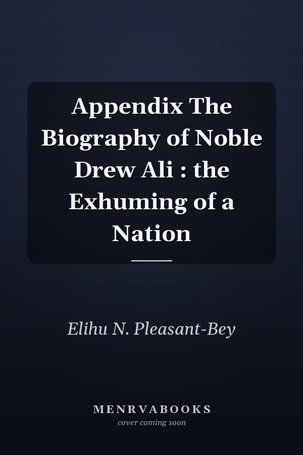 Appendix The Biography of Noble Drew Ali : the Exhuming of a Nation
