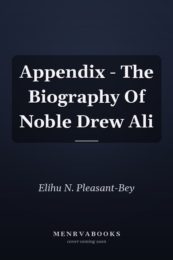 Appendix - The Biography Of Noble Drew Ali