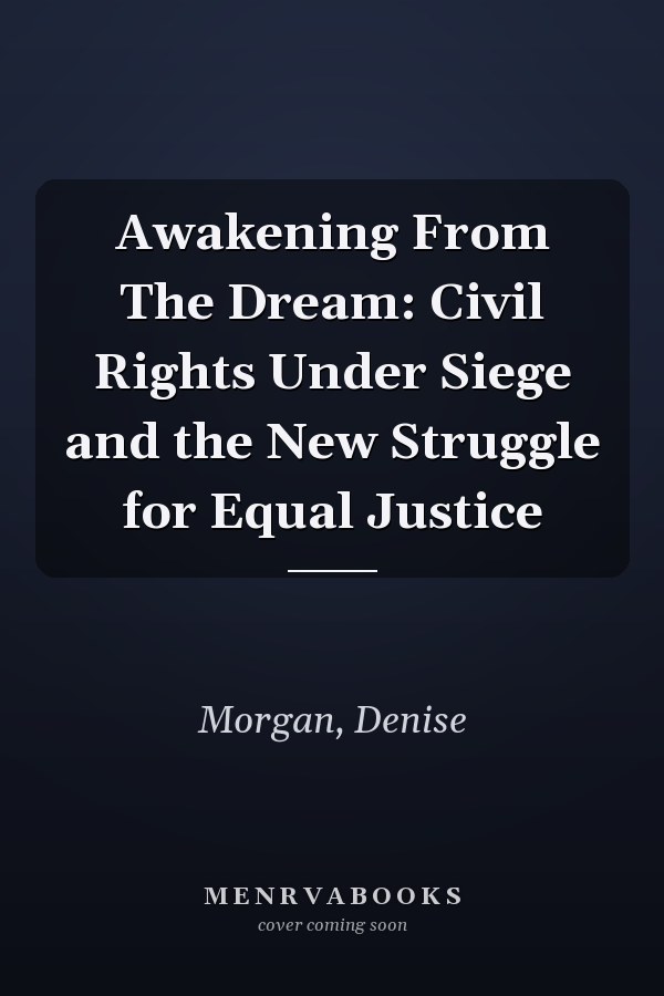 Awakening From The Dream: Civil Rights Under Siege and the New Struggle for Equal Justice