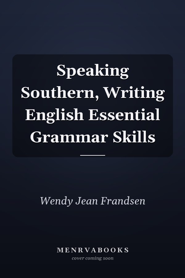 Speaking Southern, Writing English Essential Grammar Skills