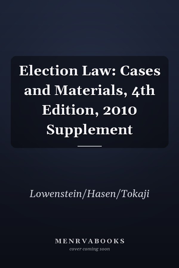Election Law: Cases and Materials, 4th Edition, 2010 Supplement