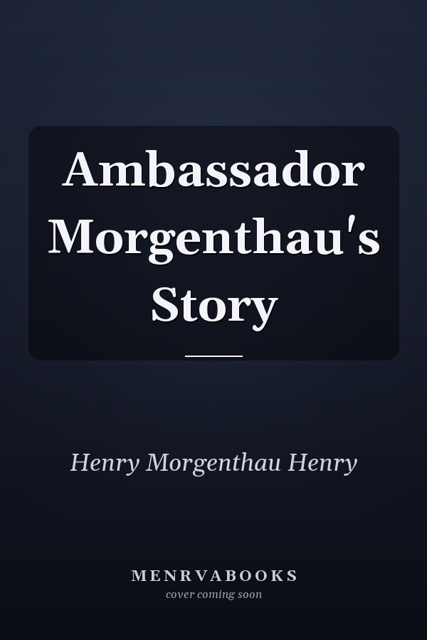 Ambassador Morgenthau's Story