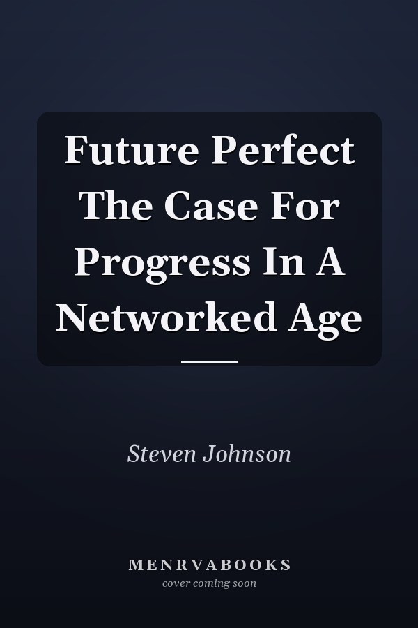 Future Perfect The Case For Progress In A Networked Age