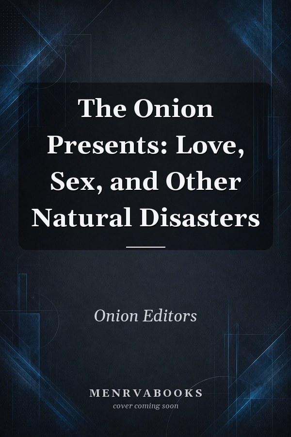 The Onion Presents: Love, Sex, and Other Natural Disasters