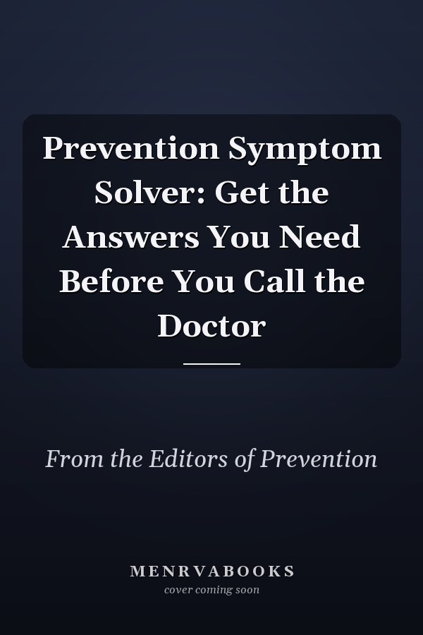 Prevention Symptom Solver: Get the Answers You Need Before You Call the Doctor