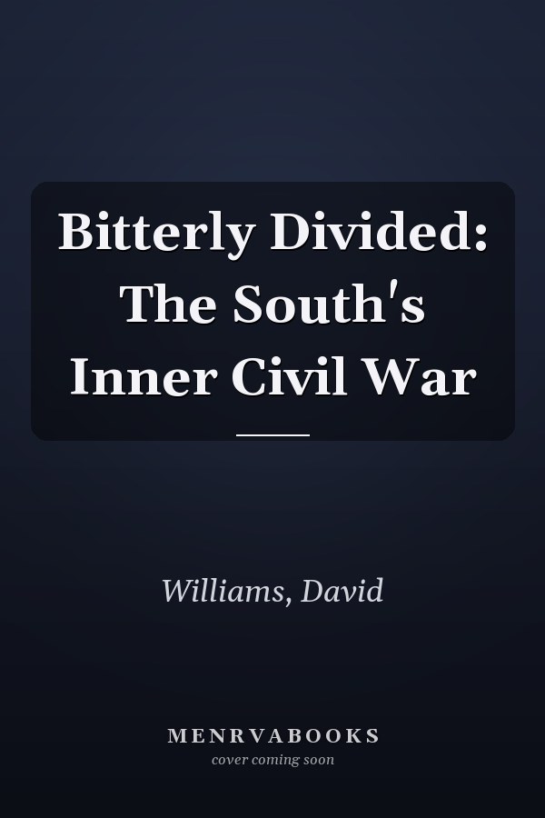 Bitterly Divided: The South's Inner Civil War