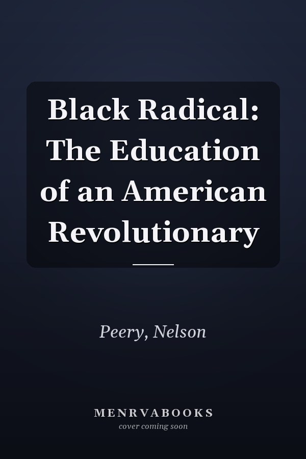 Black Radical: The Education of an American Revolutionary