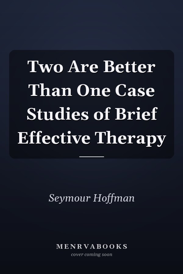 Two Are Better Than One Case Studies of Brief Effective Therapy