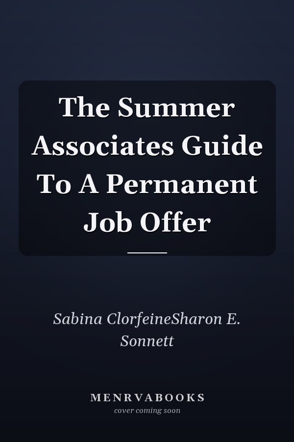 The Summer Associates Guide To A Permanent Job Offer