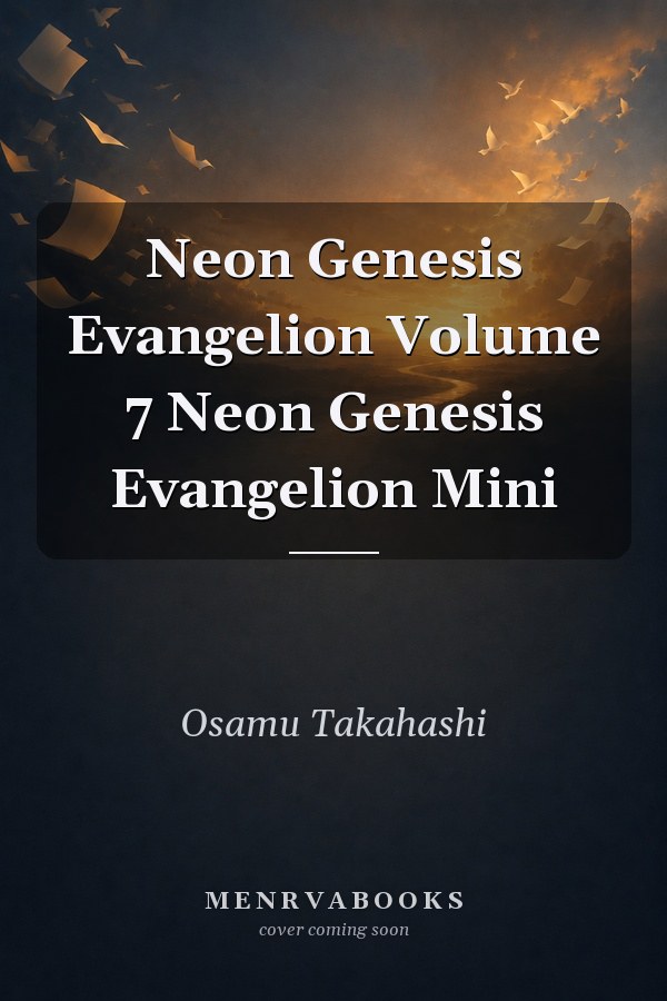 Neon Genesis Evangelion Volume 7
            
                Neon Genesis Evangelion Mini