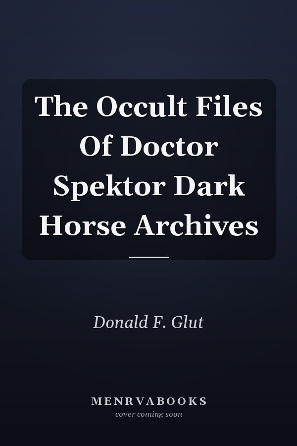 The Occult Files Of Doctor Spektor Dark Horse Archives