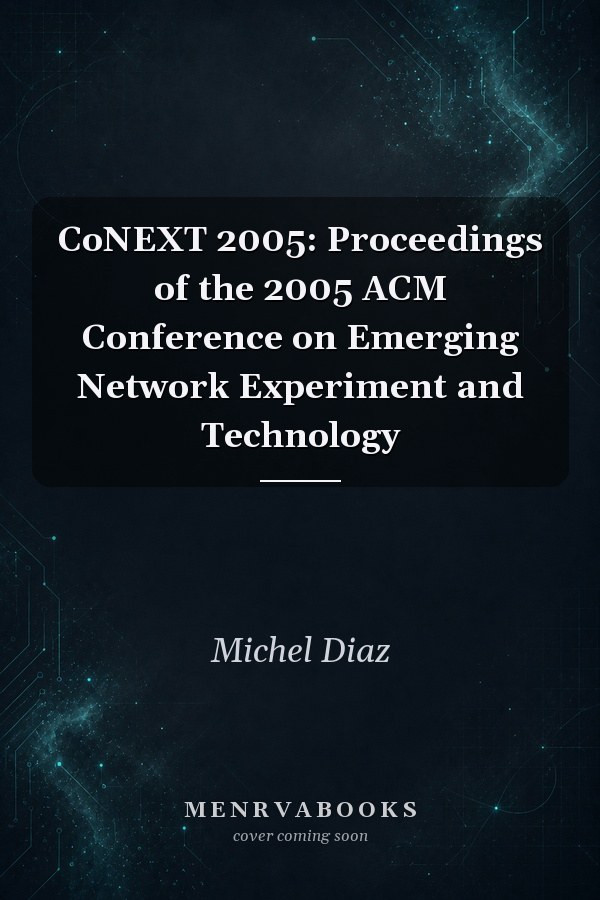 CoNEXT 2005: Proceedings of the 2005 ACM Conference on Emerging Network Experiment and Technology