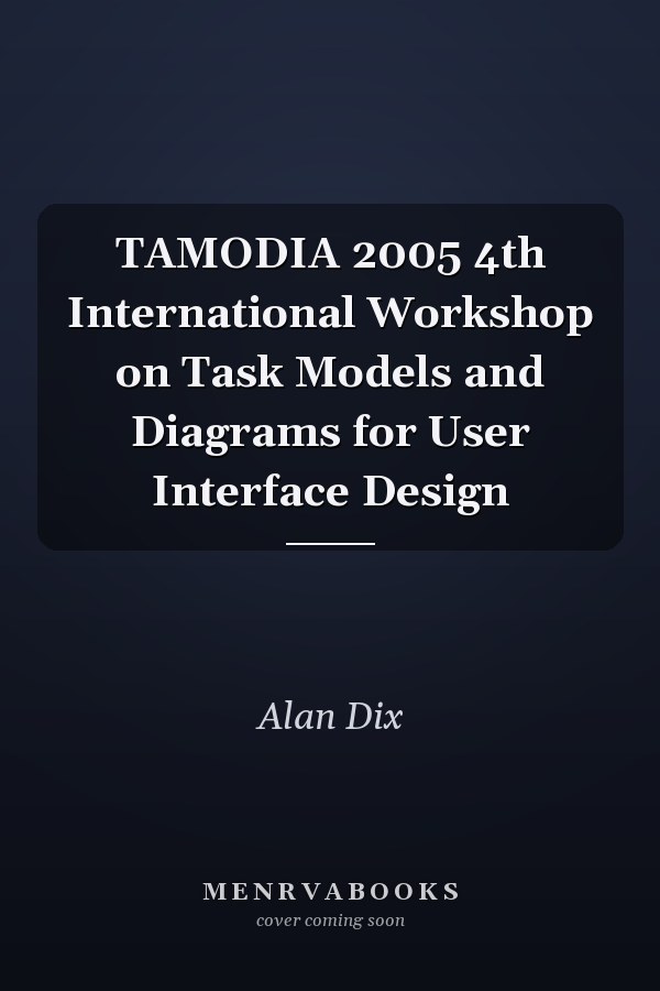 TAMODIA 2005 4th International Workshop on Task Models and Diagrams for User Interface Design
