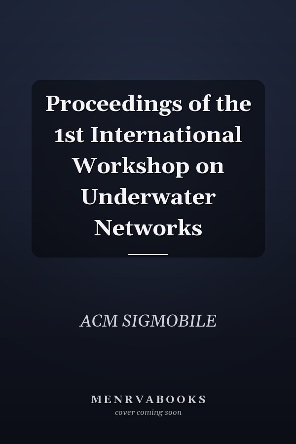 Proceedings of the 1st International Workshop on Underwater Networks