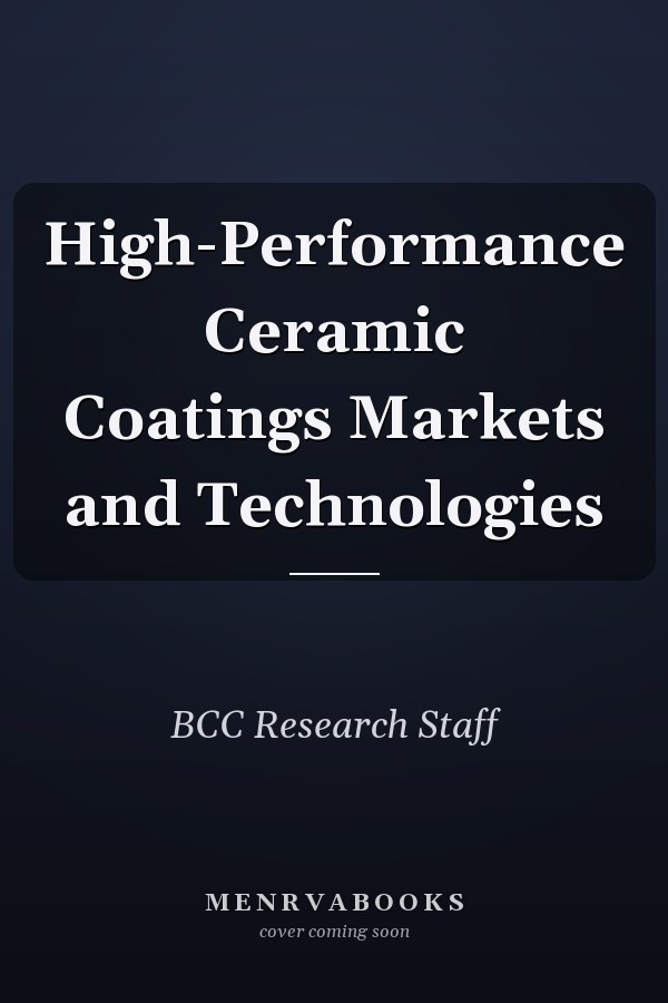 High-Performance Ceramic Coatings Markets and Technologies