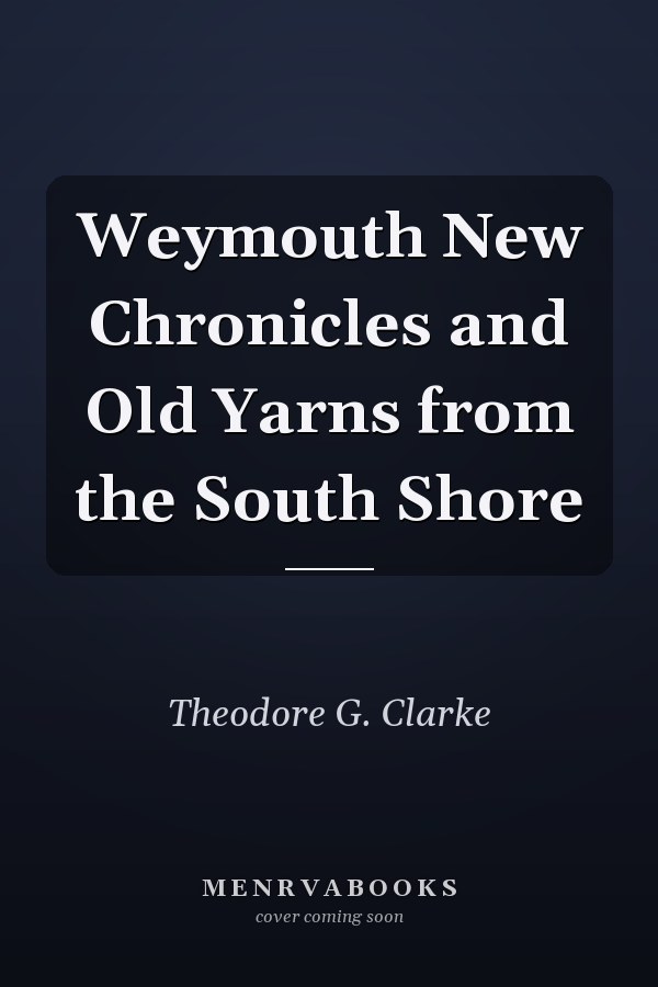 Weymouth New Chronicles and Old Yarns from the South Shore