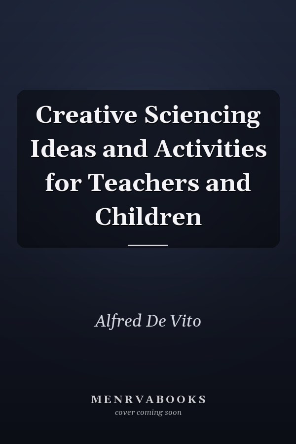 Creative Sciencing Ideas and Activities for Teachers and Children