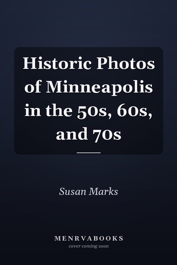 Historic Photos of Minneapolis in the 50s, 60s, and 70s