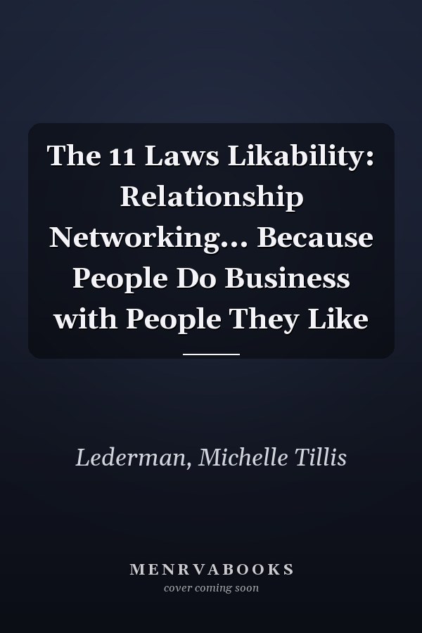 The 11 Laws Likability: Relationship Networking... Because People Do Business with People They Like