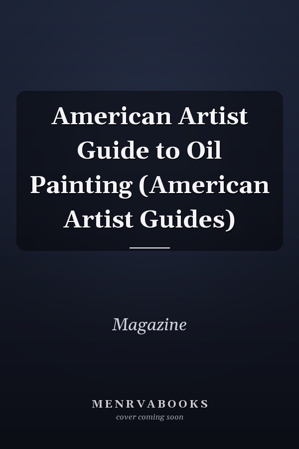 American Artist Guide to Oil Painting (American Artist Guides)