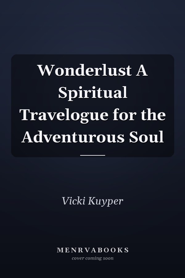 Wonderlust A Spiritual Travelogue for the Adventurous Soul
