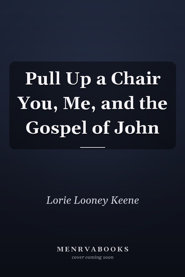Pull Up a Chair You, Me, and the Gospel of John