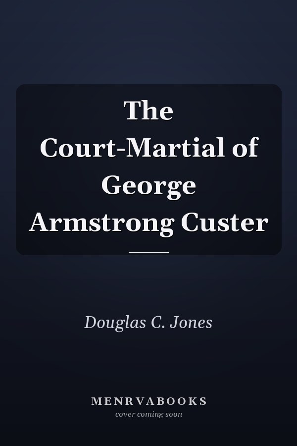 The Court-Martial of George Armstrong Custer