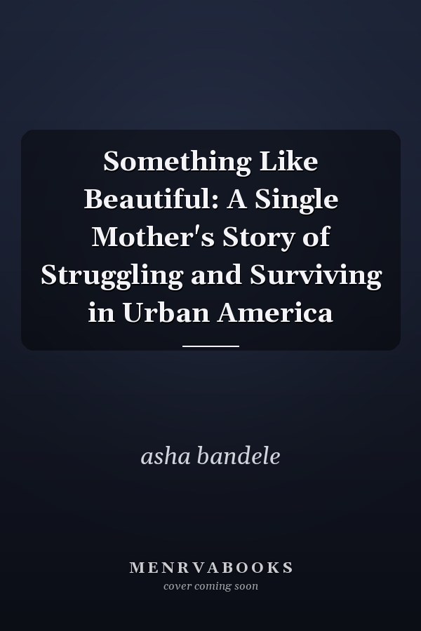 Something Like Beautiful: A Single Mother's Story of Struggling and Surviving in Urban America