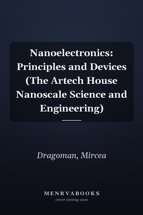 Nanoelectronics: Principles and Devices (The Artech House Nanoscale Science and Engineering)