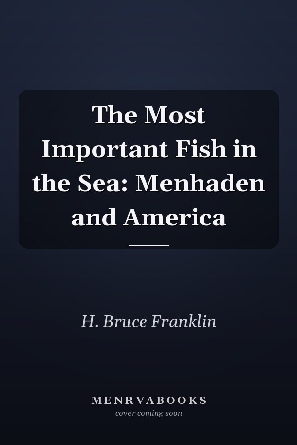 The Most Important Fish in the Sea: Menhaden and America
