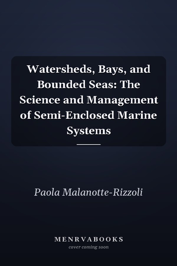 Watersheds, Bays, and Bounded Seas: The Science and Management of Semi-Enclosed Marine Systems