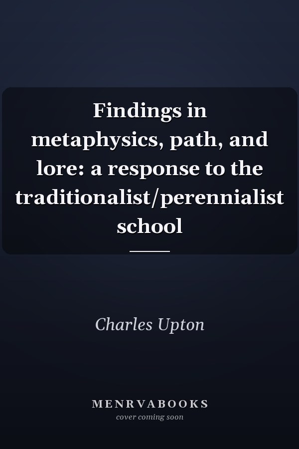 Findings in metaphysics, path, and lore: a response to the traditionalist/perennialist school