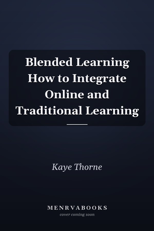 Blended Learning How to Integrate Online and Traditional Learning
