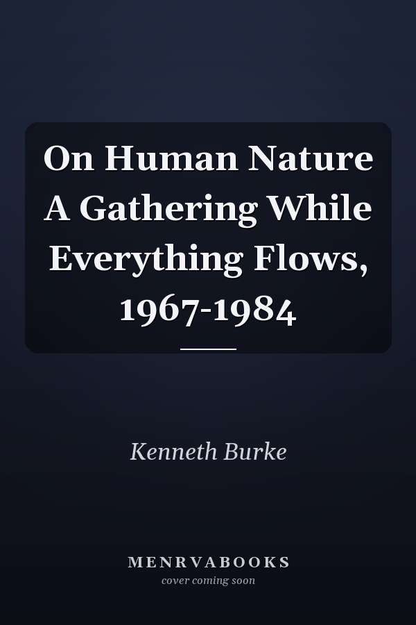 On Human Nature A Gathering While Everything Flows, 1967-1984