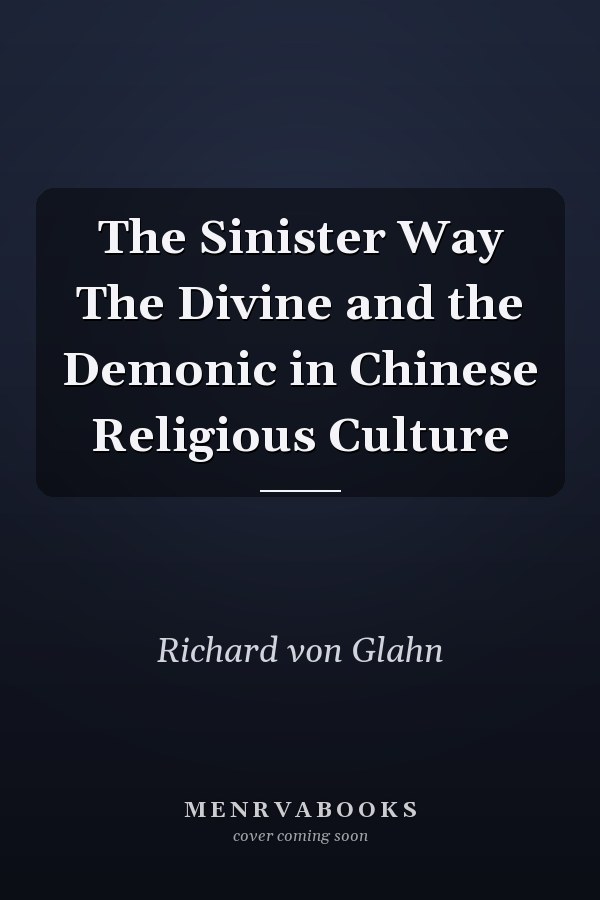 The Sinister Way The Divine and the Demonic in Chinese Religious Culture