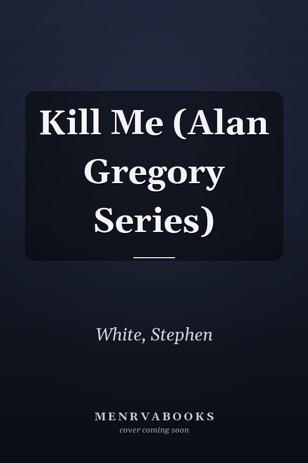 Kill Me (Alan Gregory Series)