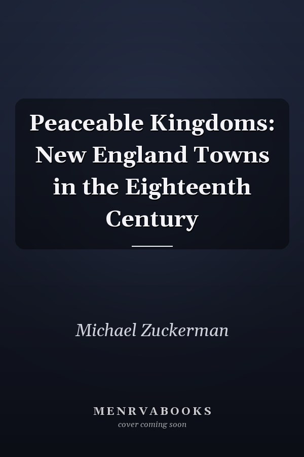 Peaceable Kingdoms: New England Towns in the Eighteenth Century