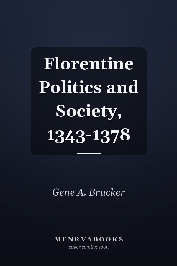 Florentine Politics and Society, 1343-1378
