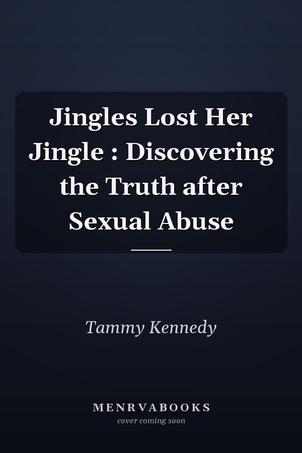 Jingles Lost Her Jingle : Discovering the Truth after Sexual Abuse
