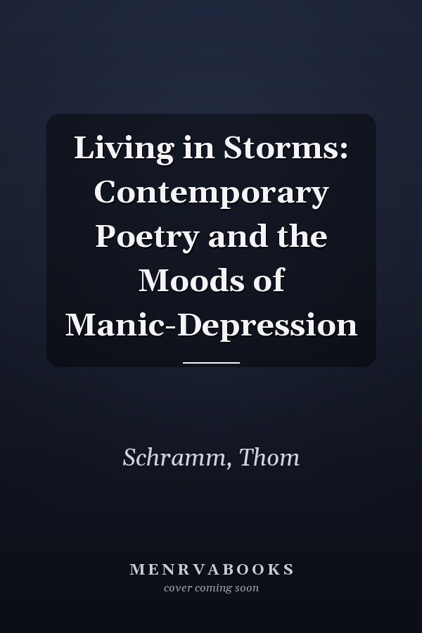 Living in Storms: Contemporary Poetry and the Moods of Manic-Depression
