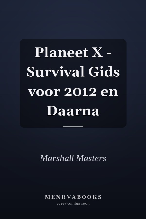 Planeet X - Survival Gids voor 2012 en Daarna