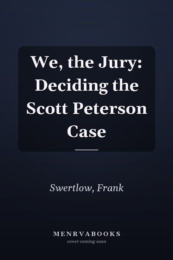 We, the Jury: Deciding the Scott Peterson Case