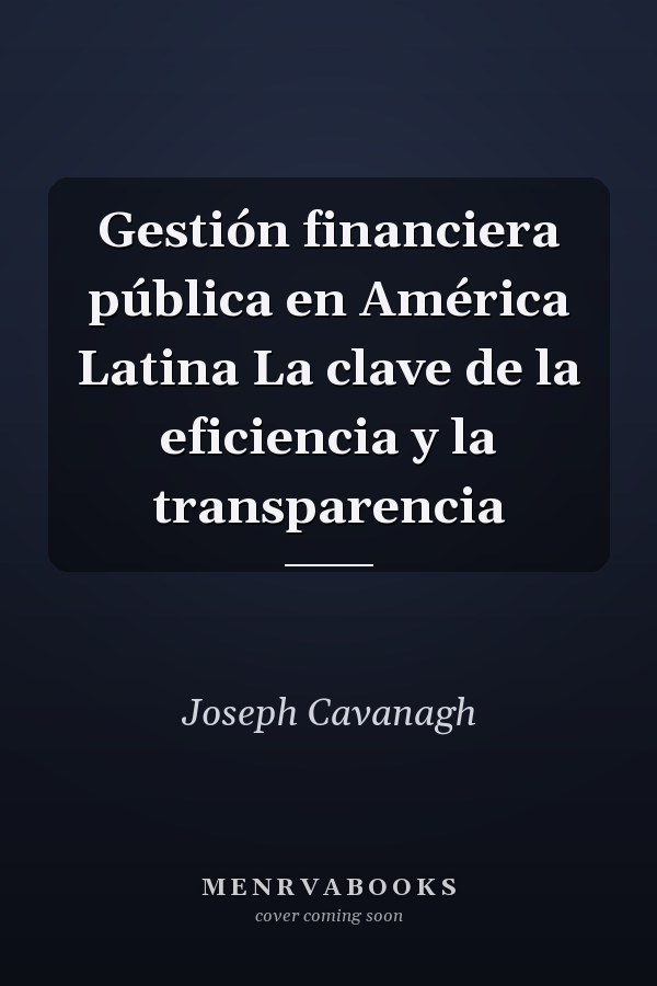 Gestión financiera pública en América Latina La clave de la eficiencia y la transparencia