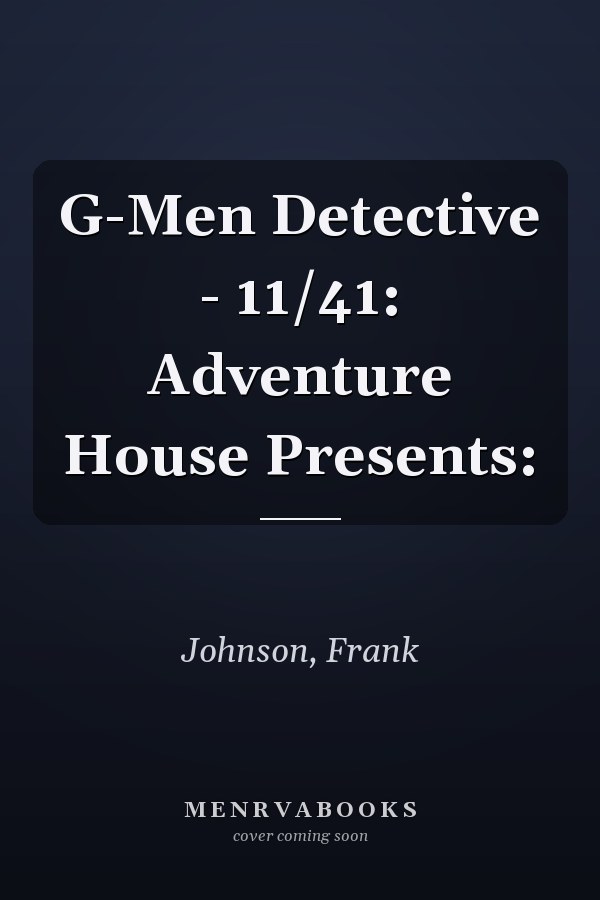 G-Men Detective - 11/41: Adventure House Presents: