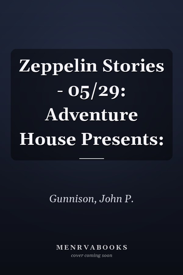 Zeppelin Stories - 05/29: Adventure House Presents: