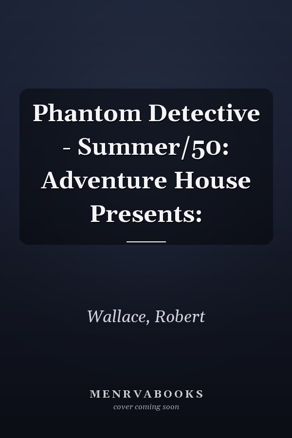 Phantom Detective - Summer/50: Adventure House Presents: