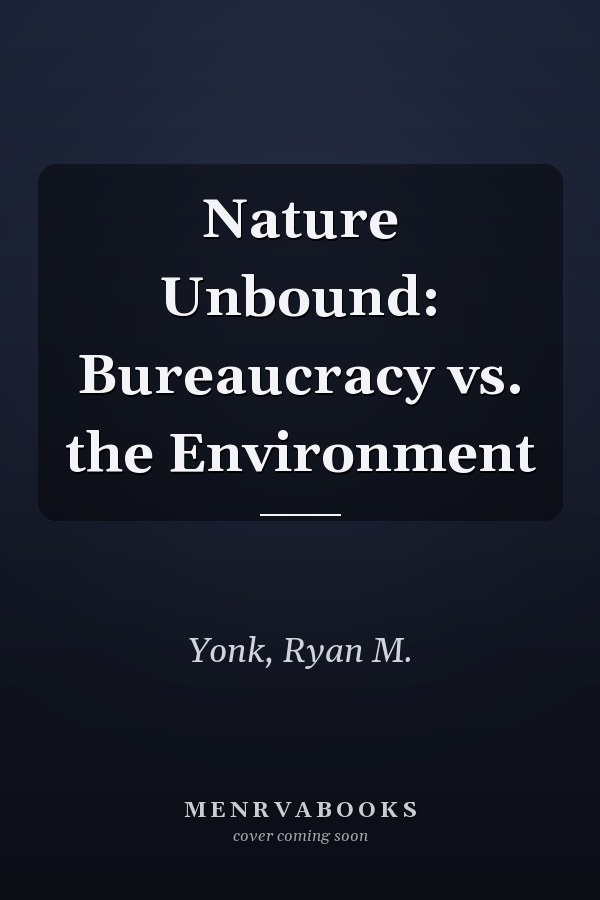 Nature Unbound: Bureaucracy vs. the Environment