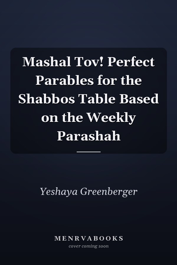 Mashal Tov! Perfect Parables for the Shabbos Table Based on the Weekly Parashah
