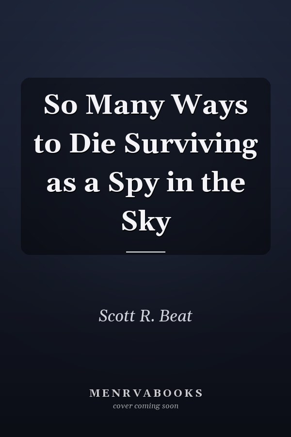 So Many Ways to Die Surviving as a Spy in the Sky